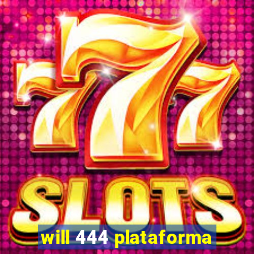 will 444 plataforma